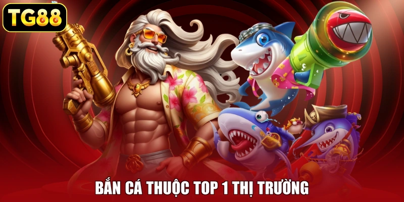 Bắn cá thuộc top 1 thị trường Bắn cá thuộc top 1 thị trường