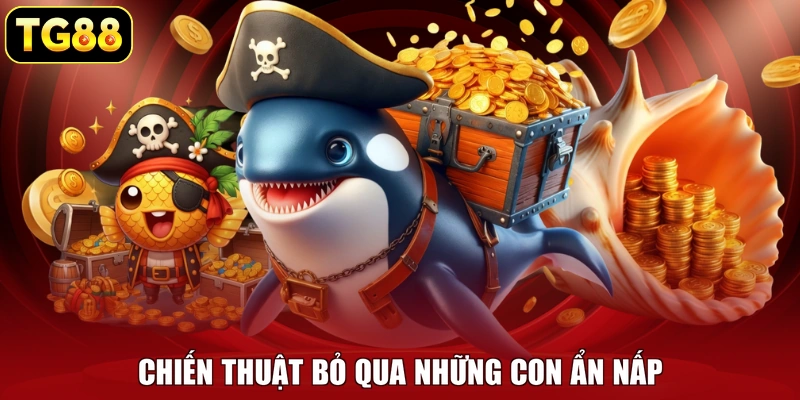 Chiến thuật bỏ qua những con ẩn nấp Chiến thuật bỏ qua những con ẩn nấp