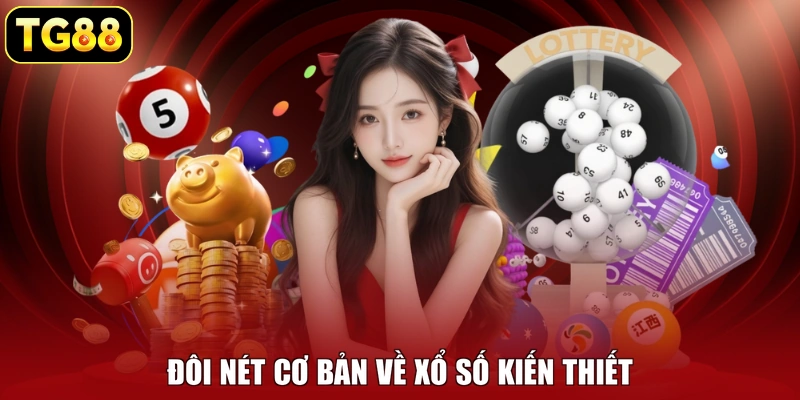 Đôi nét cơ bản về xổ số kiến thiết Đôi nét cơ bản về xổ số kiến thiết