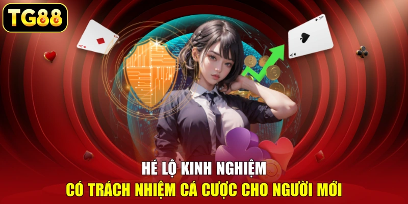 Hé lộ kinh nghiệm có trách nhiệm cá cược cho người mới Hé lộ kinh nghiệm có trách nhiệm cá cược cho người mới