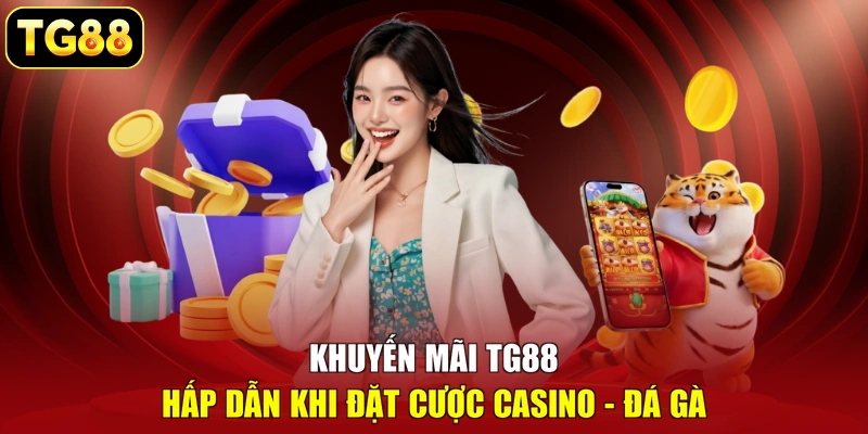 Khuyến mãi TG88 hấp dẫn khi đặt cược Casino - Đá Gà Khuyến mãi TG88 hấp dẫn khi đặt cược Casino - Đá Gà