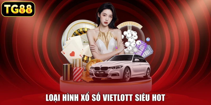 Loại hình xổ số Vietlott siêu hot Loại hình xổ số Vietlott siêu hot