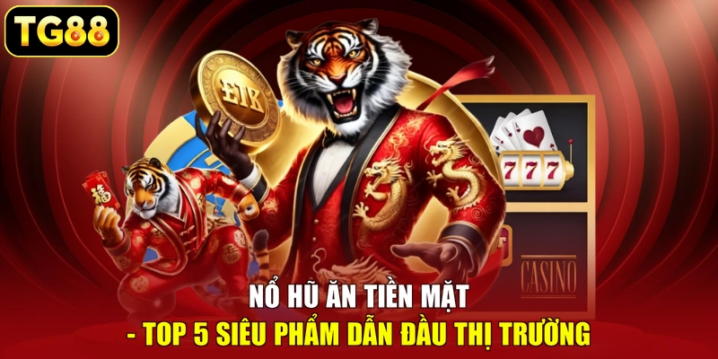 nổ hũ ăn tiền mặt