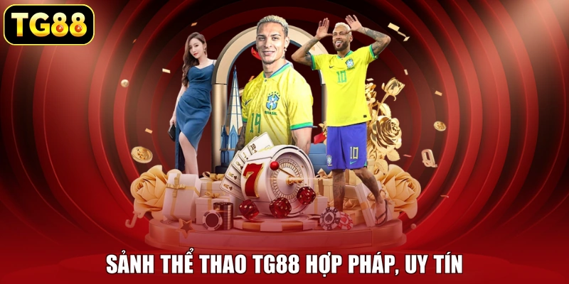 Sảnh thể thao TG88 hợp pháp, uy tín Sảnh thể thao TG88 hợp pháp, uy tín
