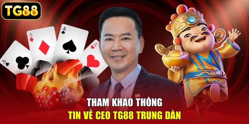 Tham khảo thông tin về CEO TG88 Trung Dân