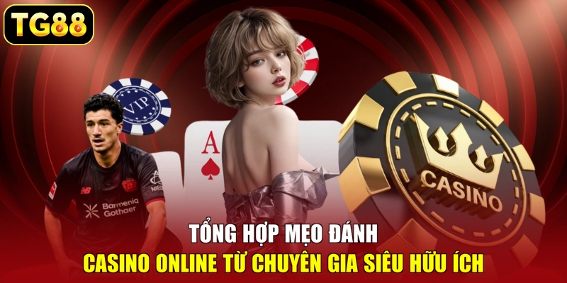 Tổng hợp mẹo đánh Casino online từ chuyên gia siêu hữu ích